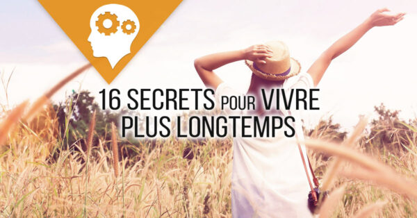 16 Secrets Pour Vivre Plus Longtemps 